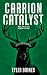 Carrion Catalyst by Tyler Brines