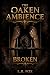 The Oaken Ambience: Broken