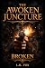 The Awoken Juncture: Broken