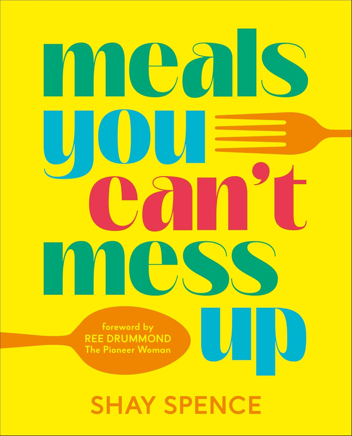 Meals You Can't Mess Up: 100+ Actually Easy Recipes for Big Flavor with Little Effort (Hardcover)
