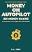 Money on Autopilot: 20 Mone...