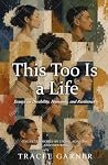 This Too Is A Life by Tracee Garner