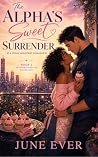 The Alpha's Sweet Surrender : Standalone Omegaverse Romance (Cross Industries Romance Book 2) The Alpha's Sweet Surrender : Standalone Omegaverse Romance (Cross Industries Romance Book 2)