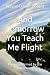And Tomorrow You Teach Me F...