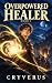 Overpowered Healer Book 1 by Cryverus Overpowered Healer Book 1 by Cryverus