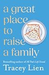 A Great Place To Raise A Family: A propulsive, deeply emotional literary drama and family saga not to miss in 2027. Perfect for fans of Celeste Ng and Zadie Smith A Great Place To Raise A Family: A propulsive, deeply emotional literary drama and family saga not to miss in 2027. Perfect for fans of Celeste Ng and Zadie Smith