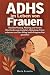 ADHS im Leben von Frauen by Maria Assunta
