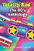 Totally Rad: The 80s Anthology