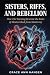 Sisters, Riffs, and Rebellion by Grace Ann Hansen Sisters, Riffs, and Rebellion by Grace Ann Hansen