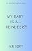 My Baby is a ... Reindeer?:...