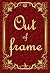 Out of Frame