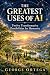 THE GREATEST USES OF AI: Tw...