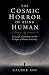 The Cosmic Horror Of Being Human by Calder Ash