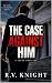 The Case Against Him
