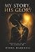 My Story, His Glory: Throug...