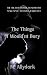 The Things I Wouldn't Bury