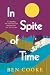 In Spite of Time by Ben Cooke In Spite of Time by Ben Cooke