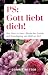 PS: Gott liebt dich!: Von H...
