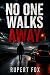 NO ONE WALKS AWAY: A Gritty...