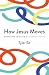 How Jesus Moves: Embodying ...