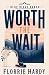 Worth The Wait by Florrie Hardy