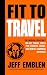 FIT TO TRAVEL: THE MODERN S...