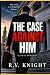 The Case Against Him by R.V. Knight