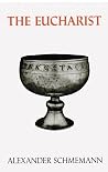 The Eucharist by Alexander Schmemann The Eucharist by Alexander Schmemann