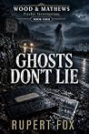 Ghosts Don't Lie: A British Supernatural Crime Thriller (Wood & Mathews: Psychic Investigations Book 4)