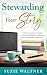 Stewarding Your Story: A Christian Author's Guide to Platform Building, Marketing, and a Sustainable Author Life