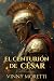 El Centurión de César: Una ...