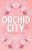 Orchid City Series: The Com...