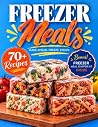 Freezer Meals: 70+ Freezer-Friendly Recipes for Breakfasts, One-Pot Meals, Slow Cooker Meals & More Freezer Meals: 70+ Freezer-Friendly Recipes for Breakfasts, One-Pot Meals, Slow Cooker Meals & More