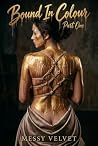 Bound In Colour: Part One: A Dark Romance of Desire, Betrayal & Obsession (Messy Velvet’s Dirty Desires Book 3) Bound In Colour: Part One: A Dark Romance of Desire, Betrayal & Obsession