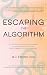 Escaping the Algorithm: The Self-Published Author’s Handbook to Working Directly with the Book Community to Build a Business
