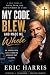 My Code Blew: And made me W...