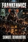 FRANKENMICE by Samuel DenHartog FRANKENMICE by Samuel DenHartog