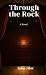 Through the Rock by John Jiler