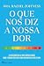 O Que Nos Diz a Nossa Dor
