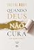 Quando Deus não cura: No qu...