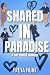 Shared In Paradise: A Why Choose Romance (She Won't Have To Choose)