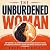 The Unburdened Woman: Stop Carrying It All, Break Free from Perfectionism and People-Pleasing, Set Boundaries Without Guilt, Recover from Burnout, and Reclaim Yourself