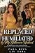 Replaced and Humiliated by ...