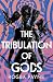 The Tribulation of Gods: Th...