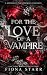 For the Love of a Vampire by Fiona Starr For the Love of a Vampire by Fiona Starr