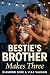 Bestie's Brother Makes Three