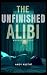 The Unfinished Alibi  by Andy Austin