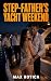 STEPFATHER’S YACHT WEEKEND:...