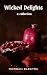 Wicked Delights: a collection