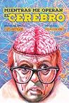 Mientras me operan el cerebro by Luis Artigue Holgado